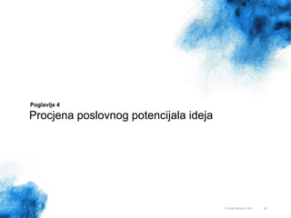 24
Poglavlje 4
Procjena poslovnog potencijala ideja
© Omar Mohout, 2015
 