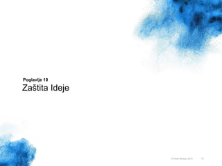 72
Poglavlje 10
Zaštita Ideje
© Omar Mohout, 2015
 