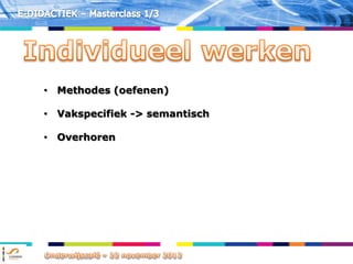 • Methodes (oefenen)

• Vakspecifiek -> semantisch

• Overhoren
 