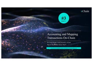 1
Accounting and Mapping
Transactions On-Chain
Dr Craig Wright | Chief Scientist | nChain
Bitcoin Masterclass Series: Part 3
DAY 1
#3
If you have any questions, please email them to events@nchain.com
 