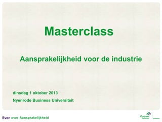 Masterclass
Aansprakelijkheid voor de industrie

dinsdag 1 oktober 2013
Nyenrode Business Universiteit

Even over Aansprakelijkheid

 