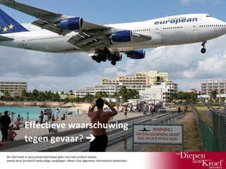 “Warning! Low flying and departing aircraft
Effectieve waarschuwing
blast cangevaar? 
tegen cause physical injury”
De informatie in deze presentatie bevat géén concreet juridisch advies;
steeds eerst (juridisch) deskundige raadplegen. Alleen voor algemene informatieve doeleinden.

 