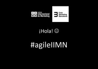 ¡Hola! 
#agileIIMN
 