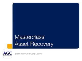Masterclass
Asset Recovery
Jeroen Nijenhuis & Carlo Eussen
 