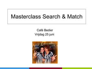 Masterclass Search & Match Café Bedier Vrijdag 25 juni  