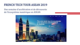 MAI
FRENCH TECH TOUR ASEAN 2019
Une semaine d’accélération et de découverte
de l’écosystème numérique en ASEAN
Malaisie
 