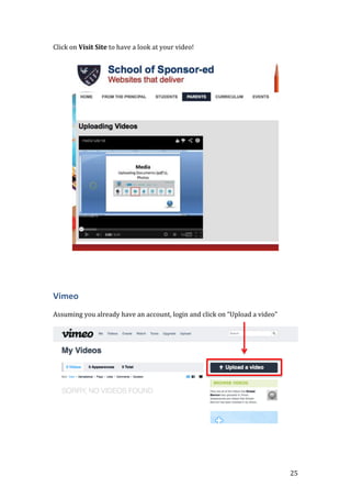 25
Click on Visit Site to have a look at your video!
Vimeo
Assuming you already have an account, login and click on “Upload a video”
 