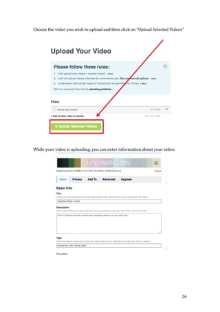 26
Choose the video you wish to upload and then click on “Upload Selected Videos”
While your video is uploading, you can enter information about your video.
 