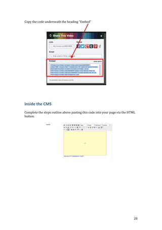 28
Copy the code underneath the heading “Embed”
Inside the CMS
Complete the steps outline above pasting this code into your page via the HTML
button.
 