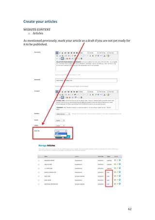 62
Create your articles
WEBSITE CONTENT
o Articles
As mentioned previously, mark your article as a draft if you are not yet ready for
it to be published.
 