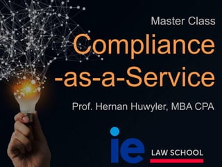 Master Class
Compliance
-as-a-Service
Prof. Hernan Huwyler, MBA CPA
 
