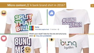 Micro content // A bank brand shirt in 2016? 18
 