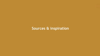 Sources & inspiration
 