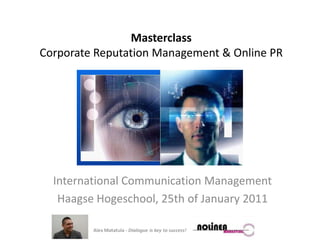Masterclass Corporate Reputation Management & Online PR International Communication Management Haagse Hogeschool, 25th of January 2011 
