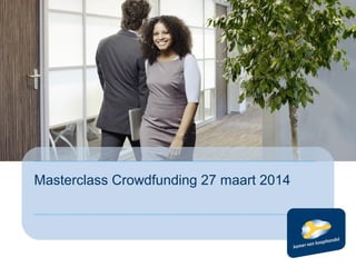 Masterclass Crowdfunding 27 maart 2014
 