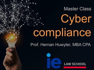 Master Class
Cyber
compliance
Prof. Hernan Huwyler, MBA CPA
 