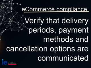 Verify that delivery
periods, payment
methods and
cancellation options are
communicated
eCommerce compliance
 