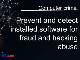 Prevent and detect
installed software for
fraud and hacking
abuse
Computer crime
 