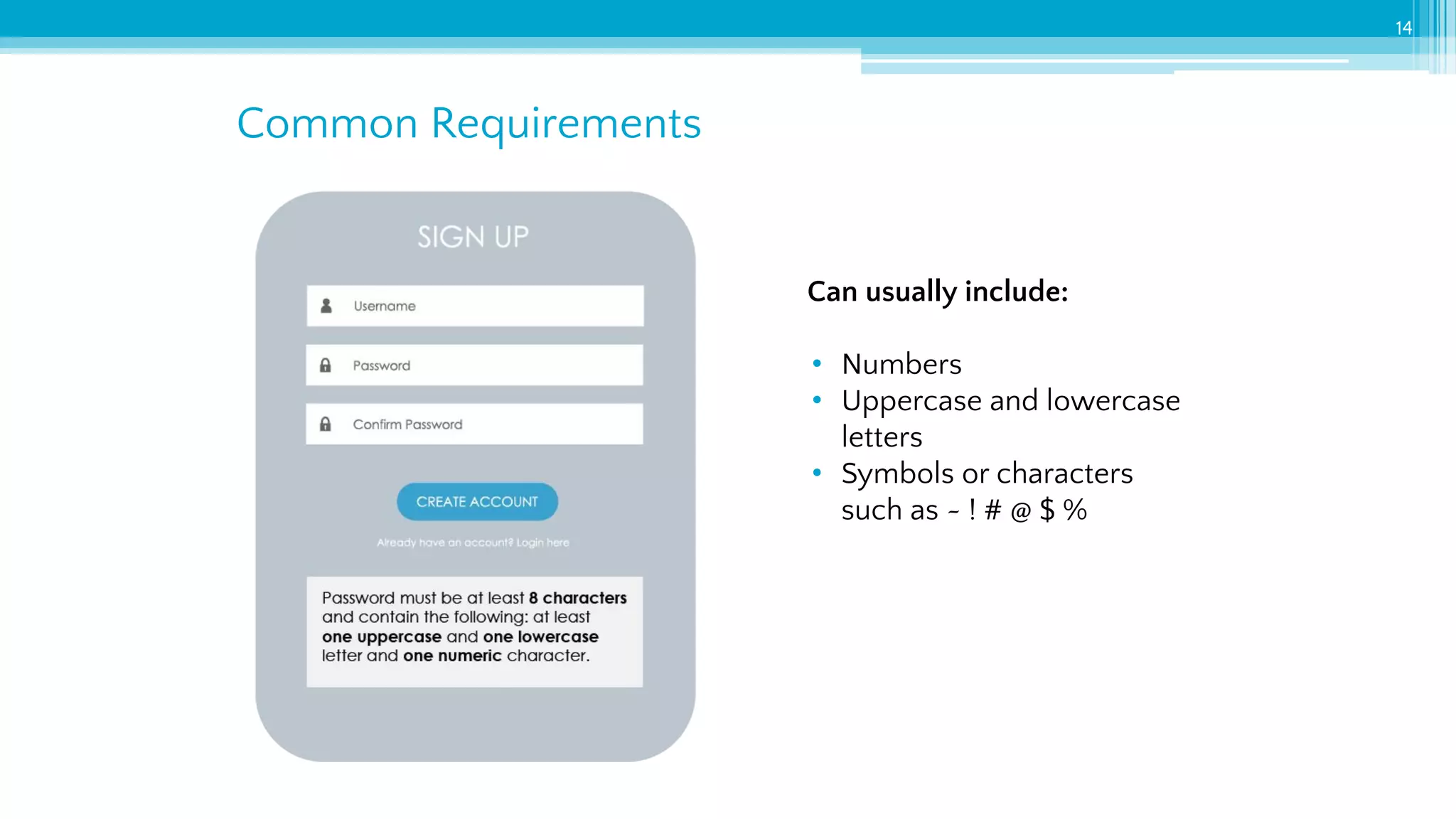 Common Requirements
14
Can usually include:
• Numbers
• Uppercase and lowercase
letters
• Symbols or characters
such as ~ ! # @ $ %
 
