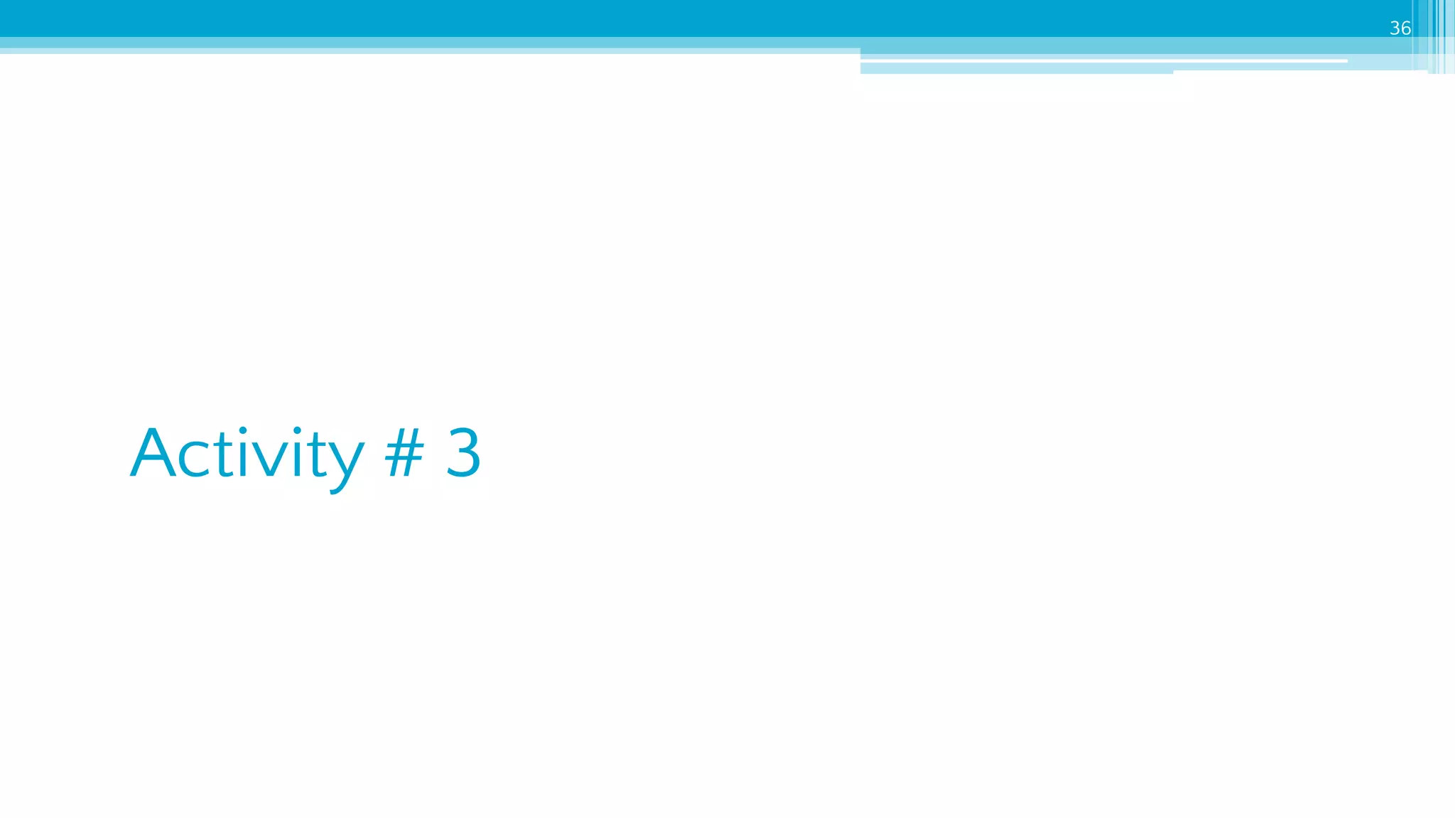 36
Activity # 3
 