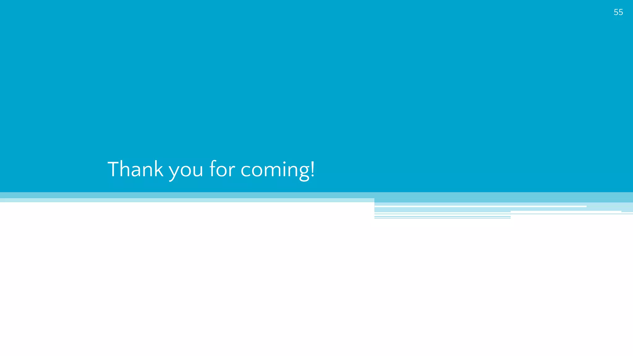 Thank you for coming!
55
 