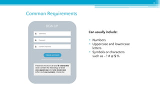 Common Requirements
14
Can usually include:
• Numbers
• Uppercase and lowercase
letters
• Symbols or characters
such as ~ ! # @ $ %
 
