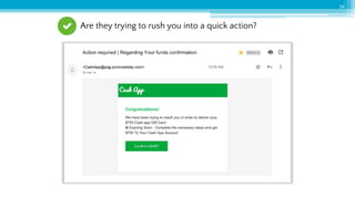 34
Are they trying to rush you into a quick action?
 