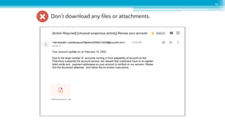 42
Don’t download any ﬁles or attachments.
 