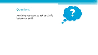Questions
53
Anything you want to ask or clarify
before we end?
 