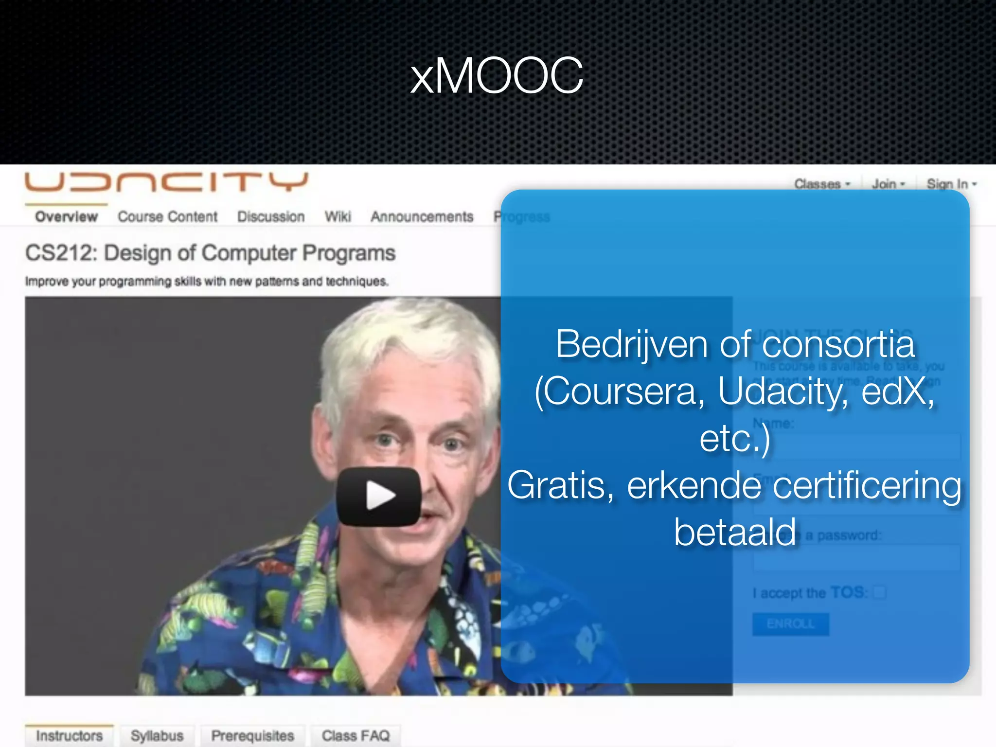 xMOOC
Bedrijven of consortia
(Coursera, Udacity, edX,
etc.)
Gratis, erkende certiﬁcering
betaald
 