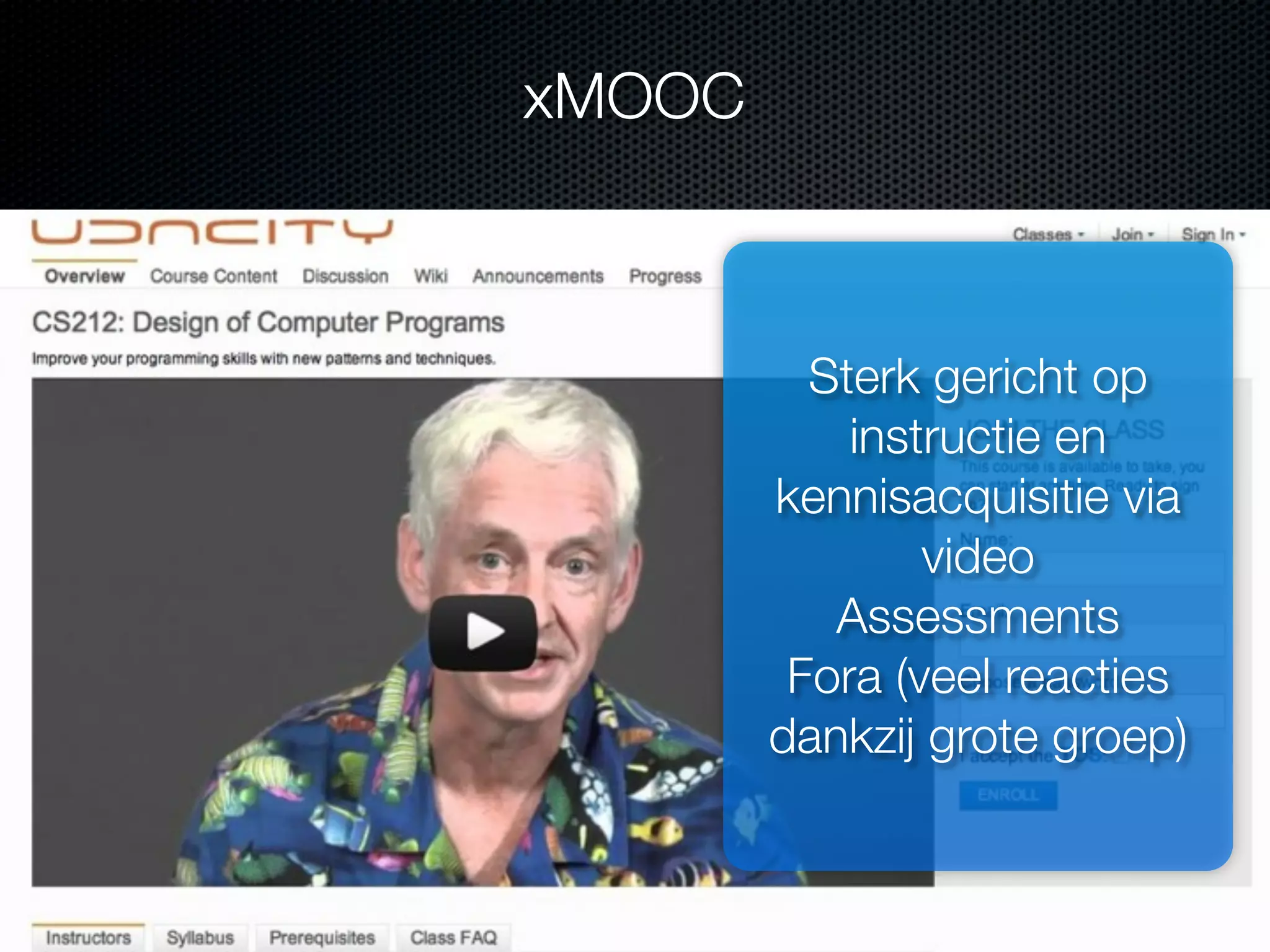 xMOOC
Sterk gericht op
instructie en
kennisacquisitie via
video
Assessments
Fora (veel reacties
dankzij grote groep)
 