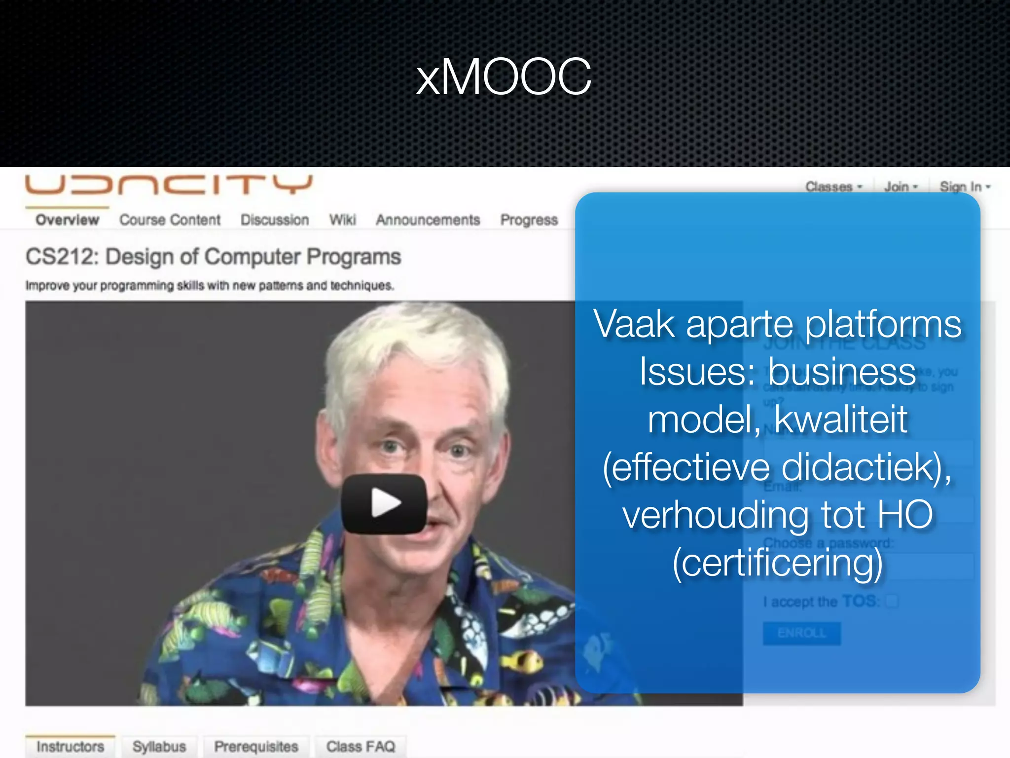 xMOOC
Vaak aparte platforms
Issues: business
model, kwaliteit
(effectieve didactiek),
verhouding tot HO
(certiﬁcering)
 