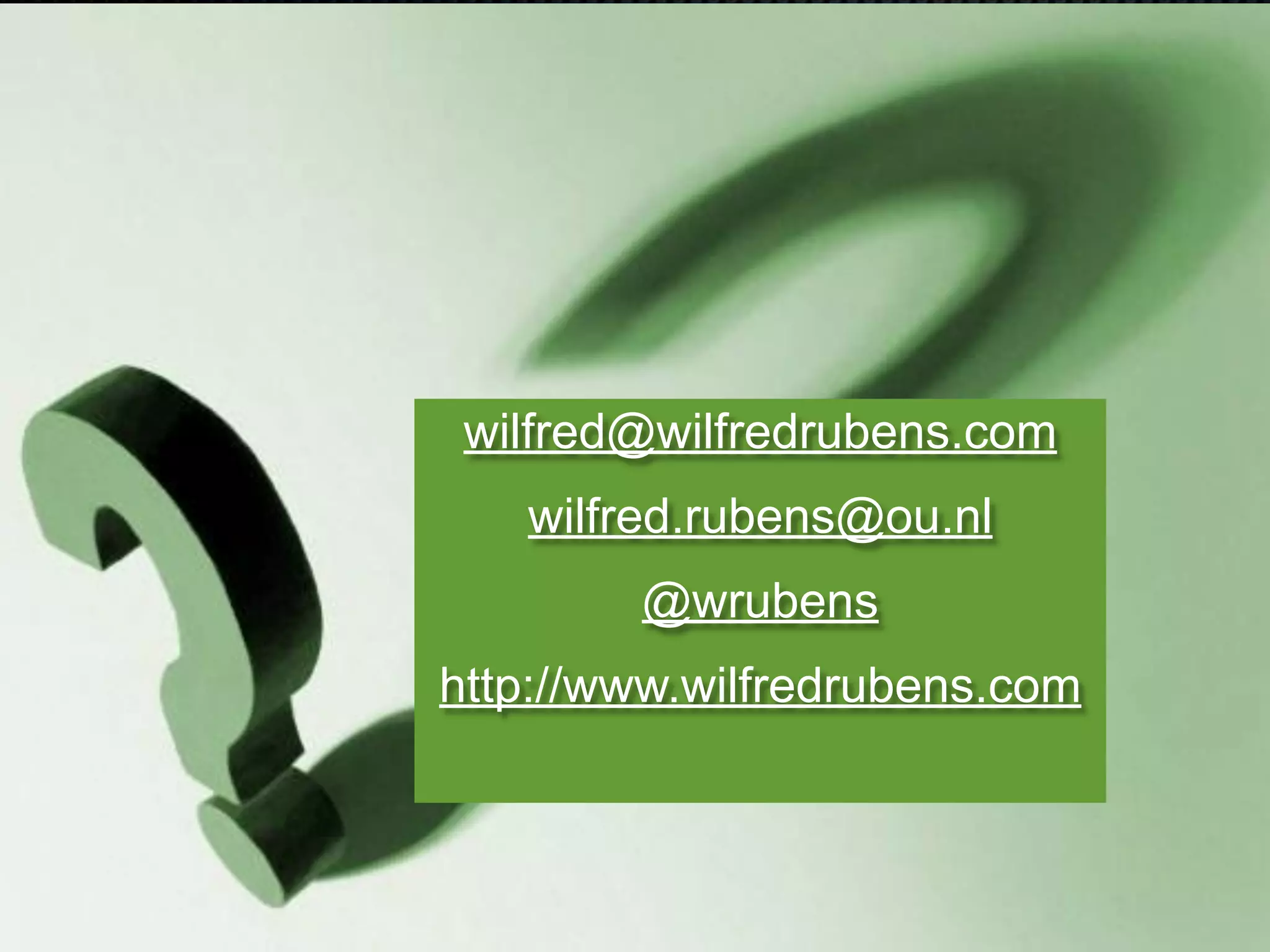 Vragen?
wilfred@wilfredrubens.com
wilfred.rubens@ou.nl
@wrubens
http://www.wilfredrubens.com
 