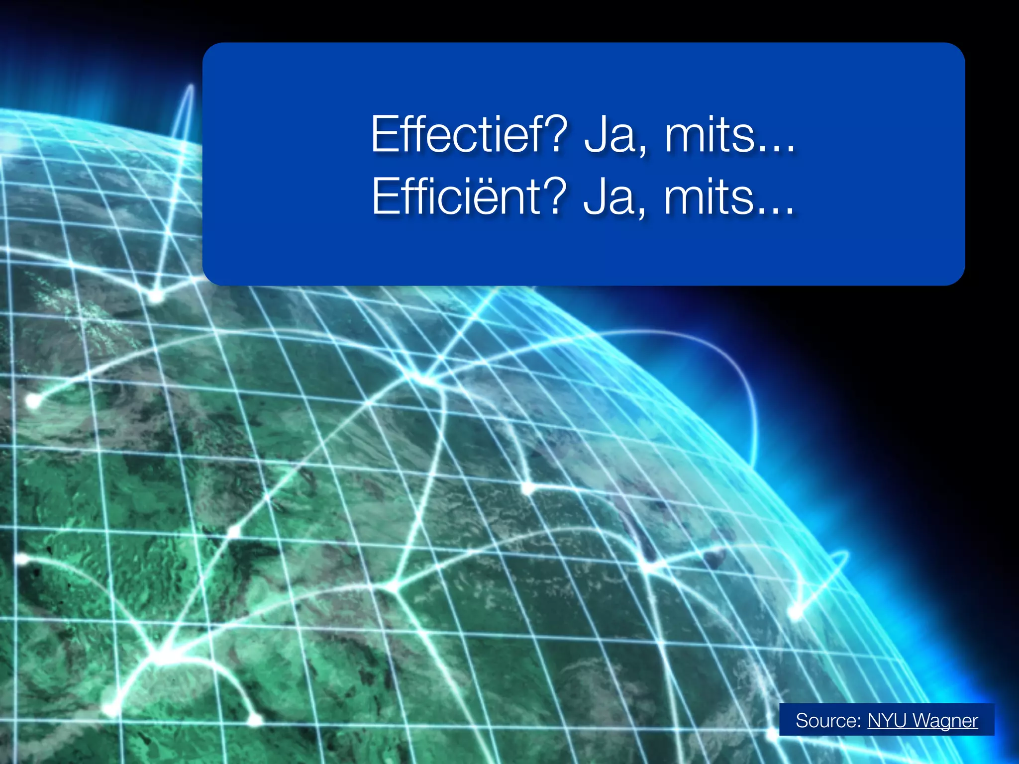 Source: NYU Wagner
Effectief? Ja, mits...
Efﬁciënt? Ja, mits...
 