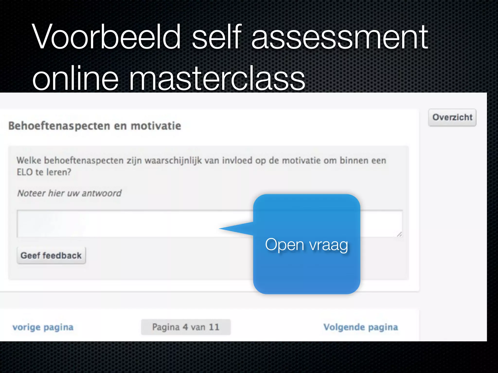 Voorbeeld self assessment
online masterclass
Open vraag
 