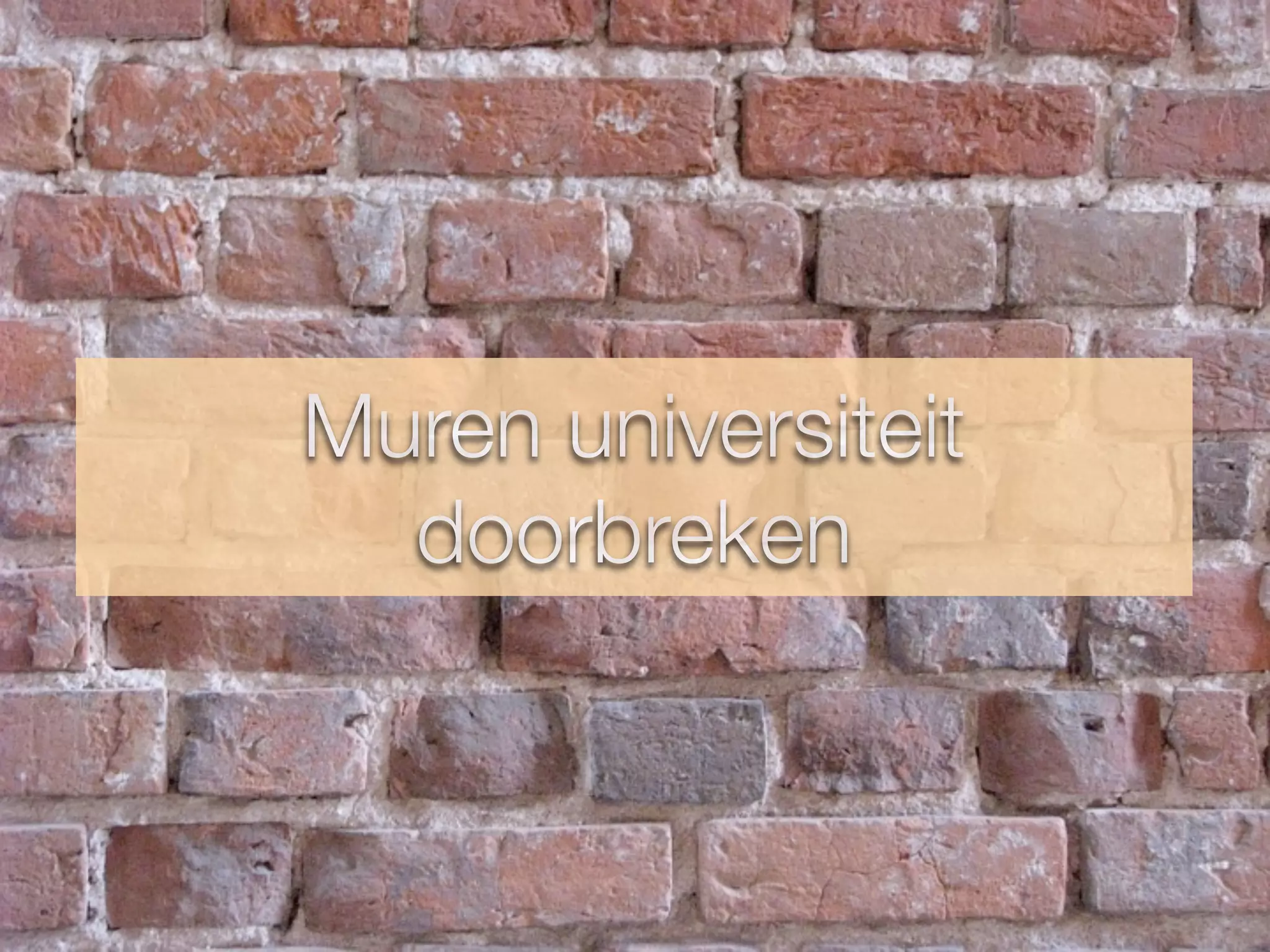 Muren universiteit
doorbreken
 