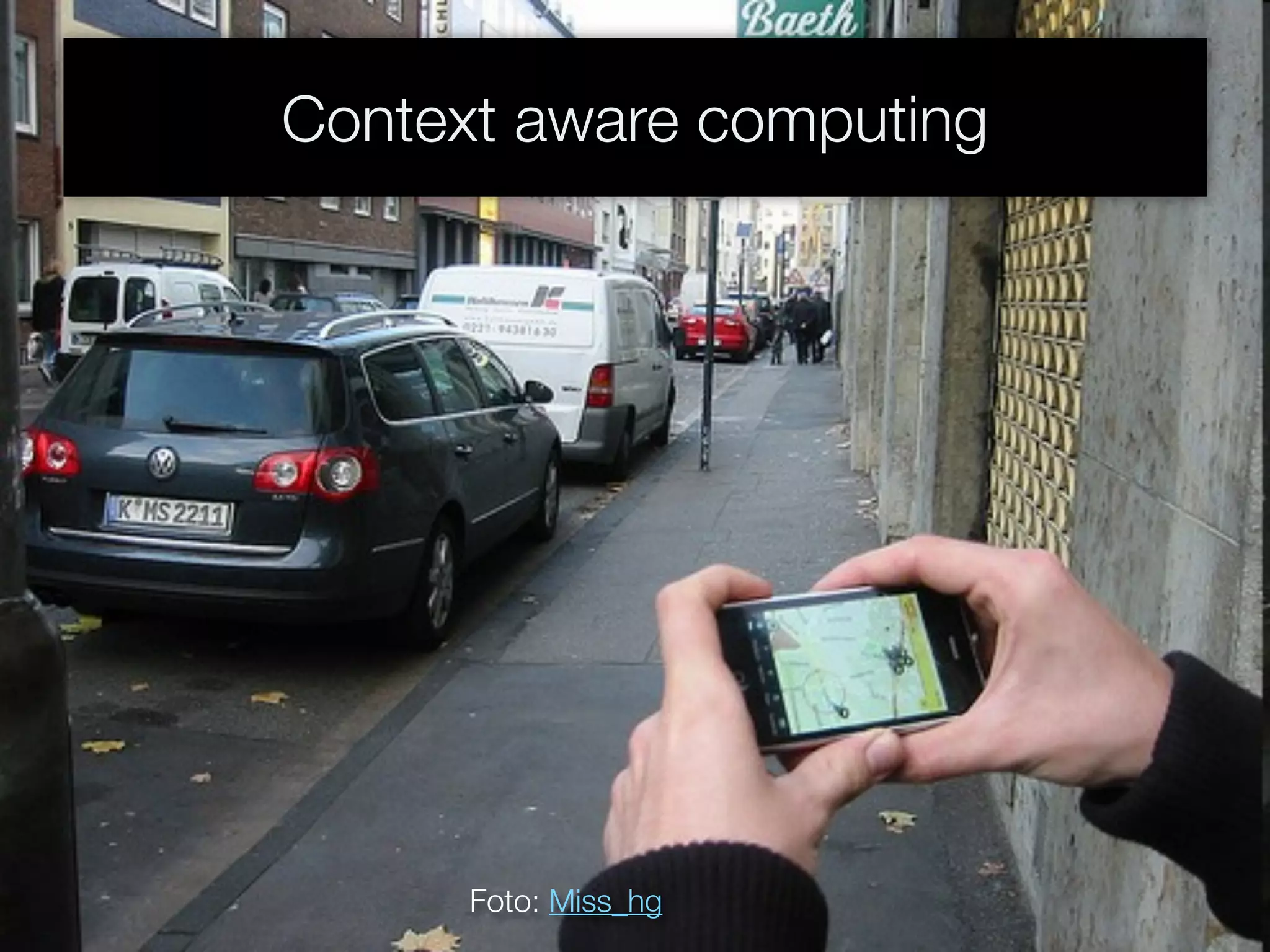 Context aware computing
Foto: Miss_hg
 