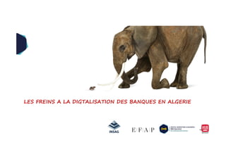 90
LES FREINS A LA DIGTALISATION DES BANQUES EN ALGERIE
 