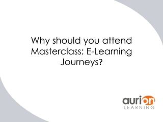 Why should you attend
Masterclass: E-Learning
Journeys?

 