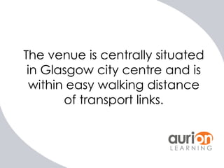 The venue is centrally situated
in Glasgow city centre and is
within easy walking distance
of transport links.

 