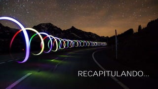 RECAPITULANDO...
 