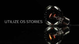 UTILIZE OS STORIES
 