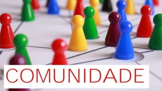 COMUNIDADE
 