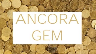 ANCORA
GEM
 