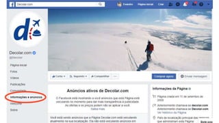 CONFIRA OS ANÚNCIOS DOS SEUS
CONCORRENTES
Mesmo que você não tenha um
perfil oficial nesta plataforma
 