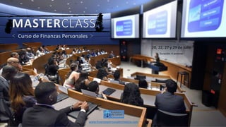 MASTERCLASS
≺ Curso de Finanzas Personales ≻
20, 22, 27 y 29 de Julio
Duración: 4 sesiones
www.finanzaspersonalesmexico.com
 