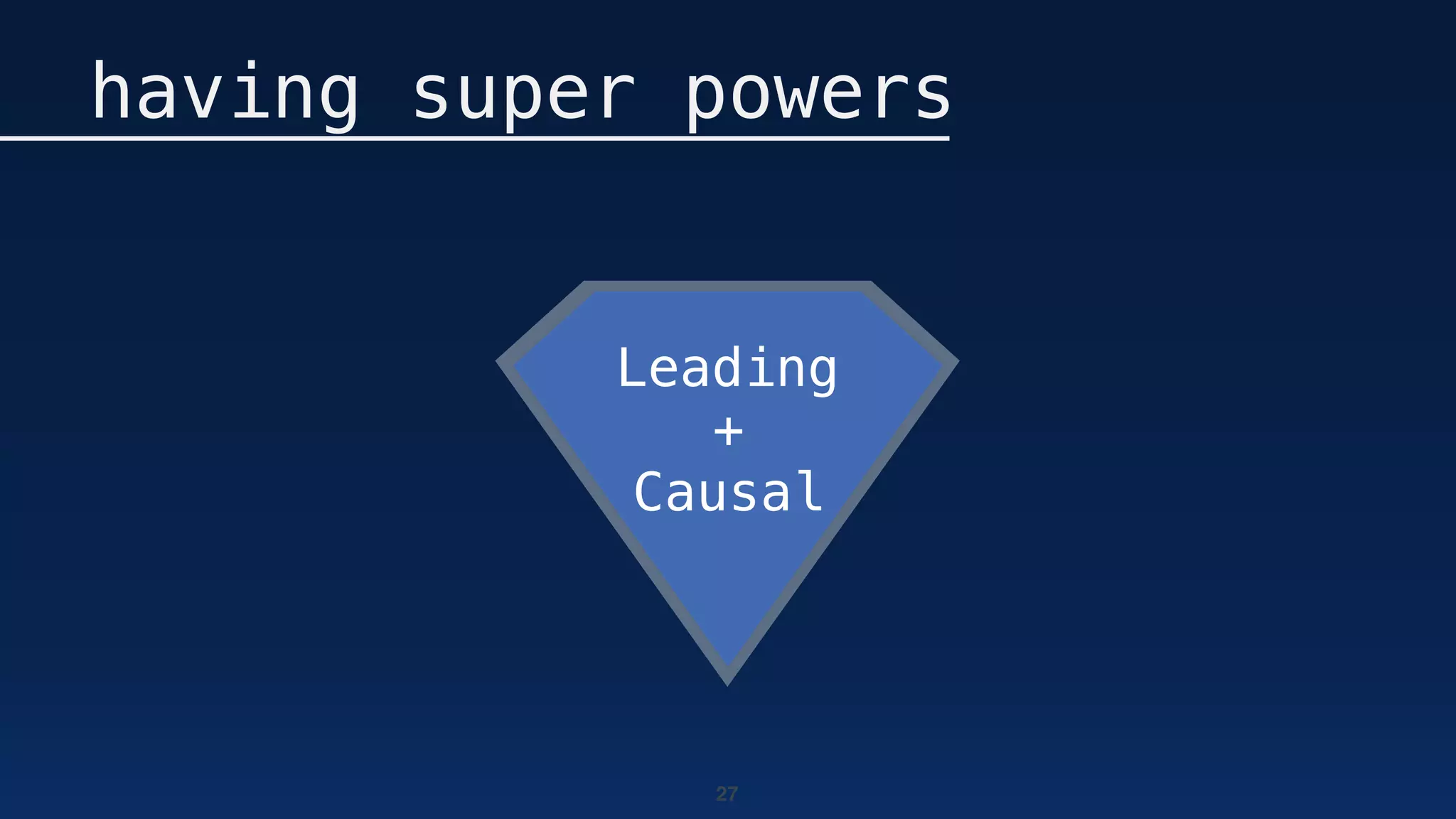 27
having super powers
Leading
+
Causal
 