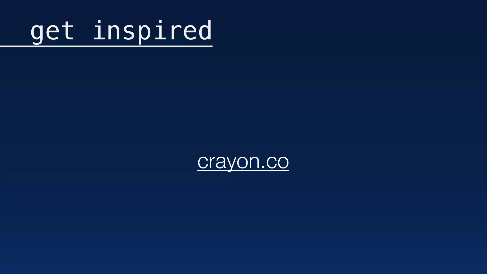 get inspired
crayon.co
 