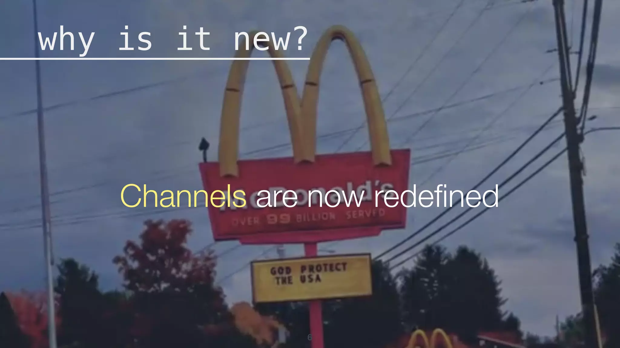 6
why is it new?
Channels are now redeﬁned
 