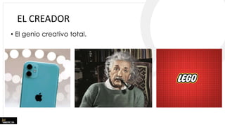 EL CREADOR
• El genio creativo total.
 